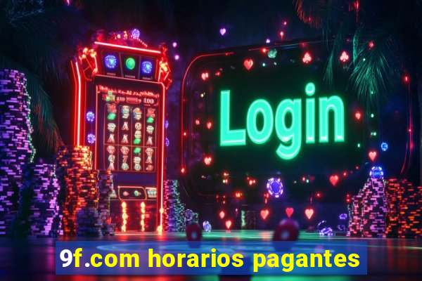 9f.com horarios pagantes